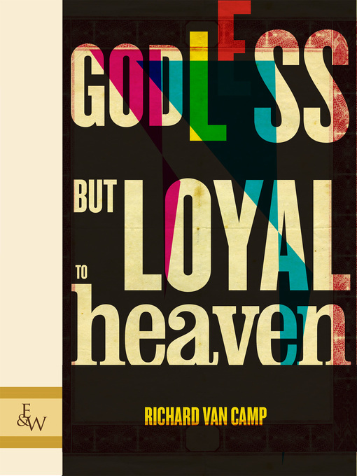 Title details for Godless But Loyal To Heaven by Richard Van Camp - Available